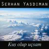 Serhan Yasdıman - Kuş Olup Uçsam - Single